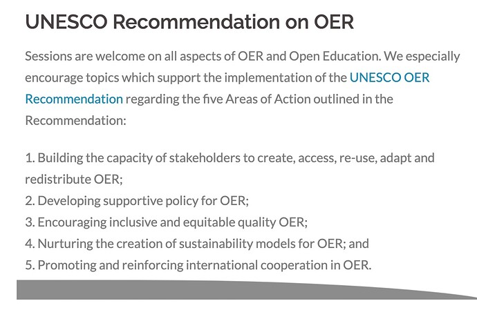 Sessions are welcome on all aspects of OER and Open Education. We especially encourage topics which support the implementation of the UNESCO OER Recommendation r
