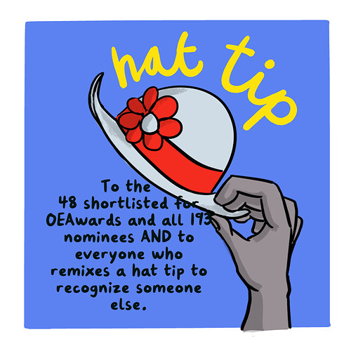 Hat tip cartoon image with a floppy hat and red band, and message --To the  48 shortlisted for OEAwards and all 193 nominees AND to everyone who remixes a hat tip to recognize someone else.