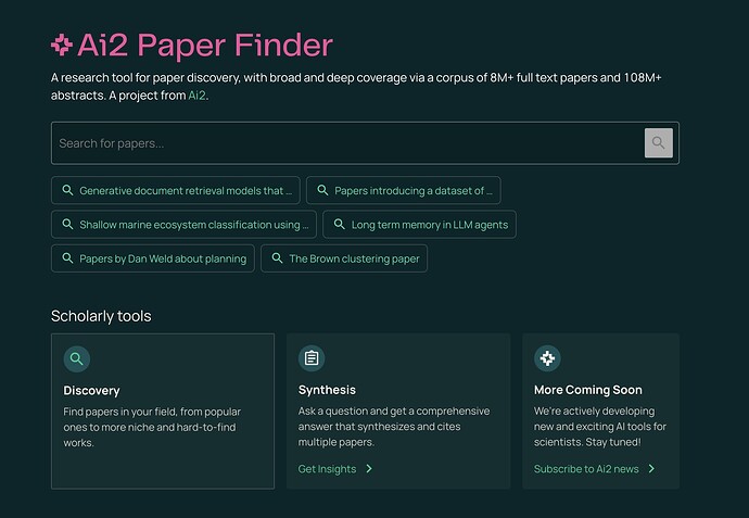 Ai2 Paper Finder-- A research tool for paper discovery, with broad and deep coverage via a corpus of 8M+ full text papers and 108M+ abstracts. A project from Ai2.