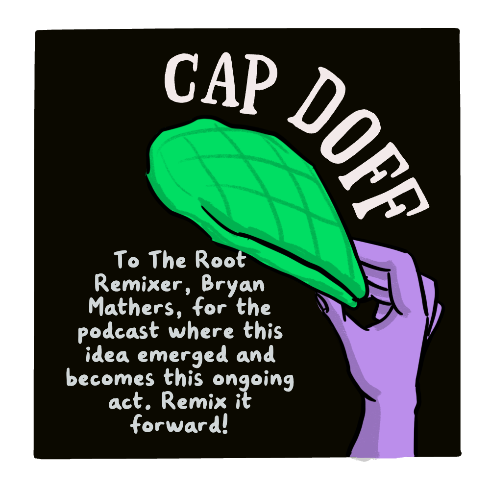 A cartoon purple hand lifts a bright green flat hat as a "Cap Doff" or "hat tip" sent to To The Root Remixer, Bryan Mathers, for the podcast where this idea emerged and becomes this ongoing act. Remix it forward!